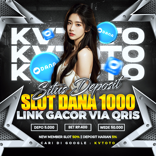 KVTOTO : Agen Slot Dana 1000 Deposit Ringan & Performa Stabil